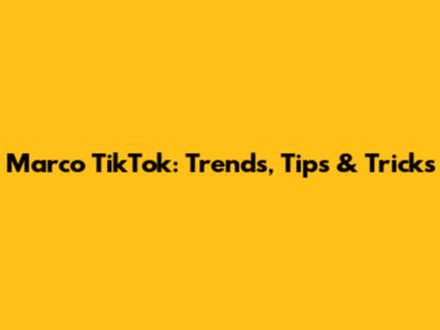 Marco TikTok: Trends, Tips & Tricks