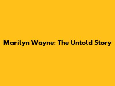 Marilyn Wayne: The Untold Story