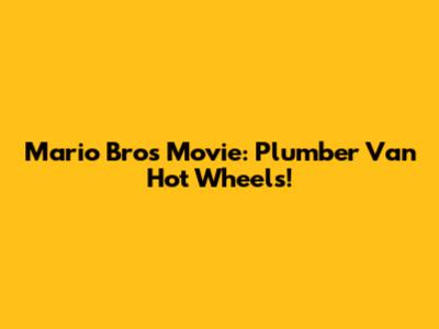 Mario Bros Movie: Plumber Van Hot Wheels!