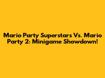 Mario Party Superstars Vs. Mario Party 2: Minigame Showdown!