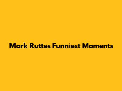 Mark Rutte's Funniest Moments
