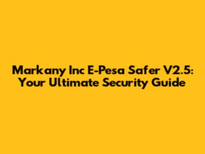 Markany Inc E-Pesa Safer V2.5: Your Ultimate Security Guide