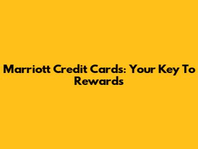 Marriott Credit Cards: Your Key To Rewards