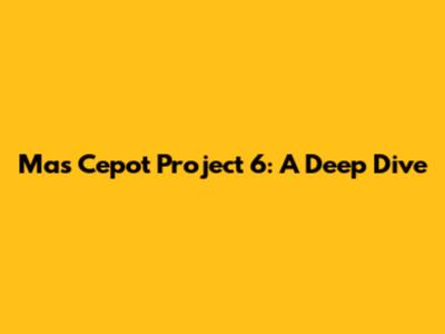 Mas Cepot Project 6: A Deep Dive