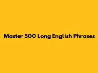 Master 500 Long English Phrases