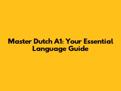 Master Dutch A1: Your Essential Language Guide