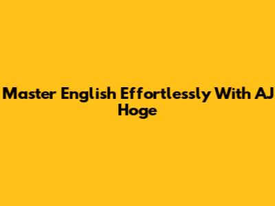 Master English Effortlessly With AJ Hoge