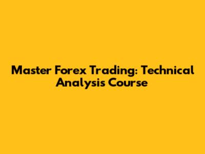 Master Forex Trading: Technical Analysis Course