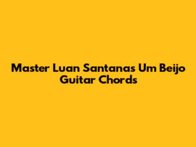 Master Luan Santana's 'Um Beijo' Guitar Chords