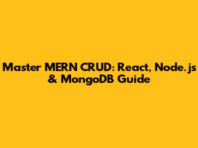 Master MERN CRUD: React, Node.js & MongoDB Guide