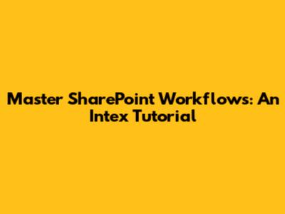 Master SharePoint Workflows: An Intex Tutorial