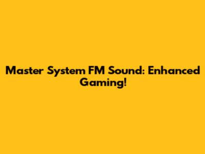 Master System FM Sound: Enhanced Gaming!