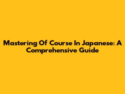 Mastering 'Of Course' In Japanese: A Comprehensive Guide