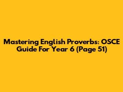 Mastering English Proverbs: OSCE Guide For Year 6 (Page 51)