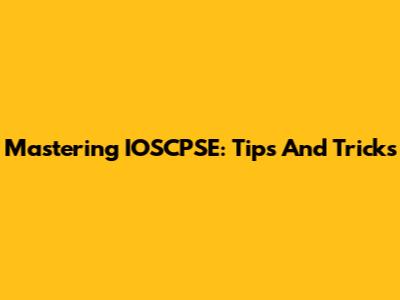 Mastering IOSCPSE: Tips And Tricks