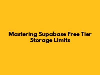 Mastering Supabase Free Tier Storage Limits