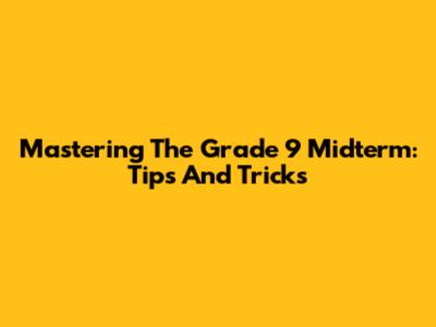 Mastering The Grade 9 Midterm: Tips And Tricks