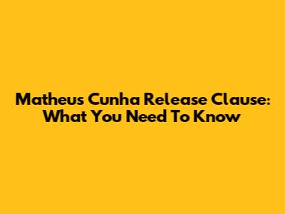 Matheus Cunha Release Clause: What You Need To Know