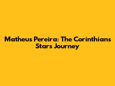 Matheus Pereira: The Corinthians Star's Journey