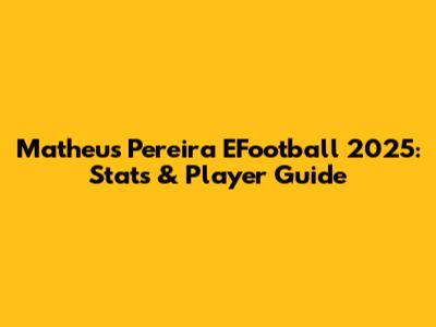 Matheus Pereira EFootball 2025: Stats & Player Guide