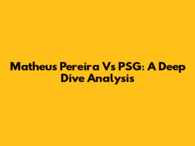Matheus Pereira Vs PSG: A Deep Dive Analysis