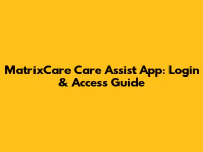 MatrixCare Care Assist App: Login & Access Guide