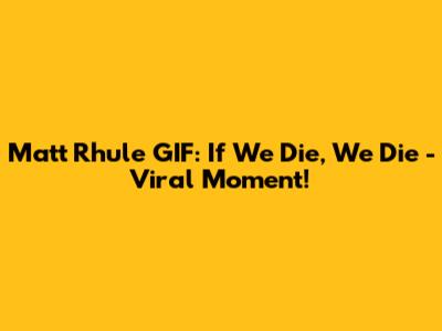 Matt Rhule GIF: "If We Die, We Die" - Viral Moment!