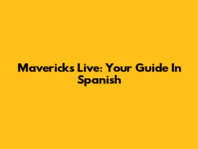 Mavericks Live: Your Guide In Spanish