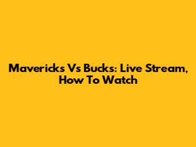 Mavericks Vs Bucks: Live Stream, How To Watch
