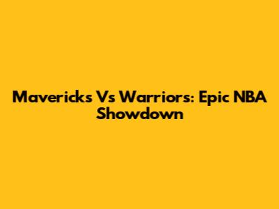 Mavericks Vs Warriors: Epic NBA Showdown