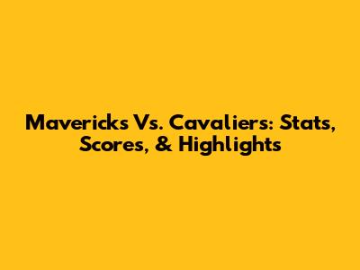 Mavericks Vs. Cavaliers: Stats, Scores, & Highlights