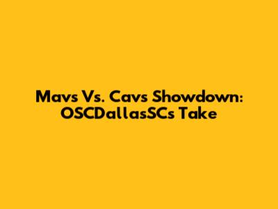 Mavs Vs. Cavs Showdown: OSCDallasSC's Take