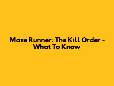 Maze Runner: The Kill Order - What To Know
