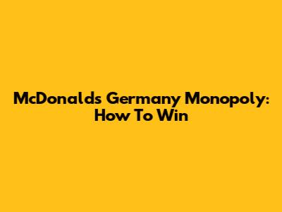 McDonald's Germany Monopoly: How To Win