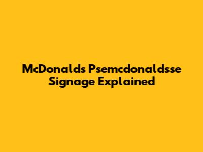 McDonald's Psemcdonaldsse Signage Explained