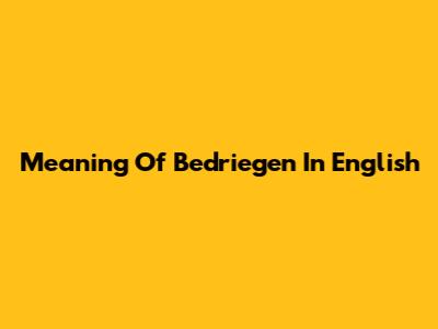 Meaning Of 'Bedriegen' In English