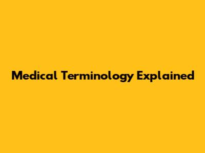 Medical Terminology Explained