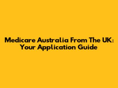Medicare Australia From The UK: Your Application Guide