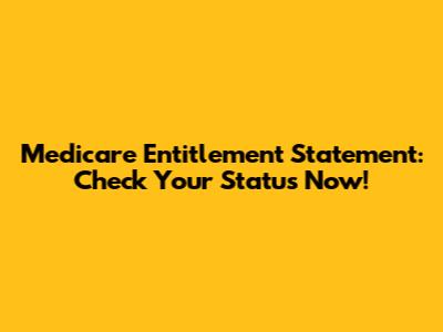 Medicare Entitlement Statement: Check Your Status Now!