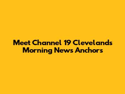 Meet Channel 19 Cleveland's Morning News Anchors