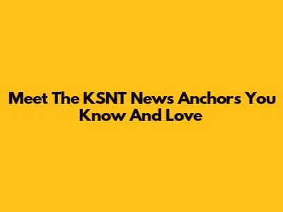 Meet The KSNT News Anchors You Know And Love