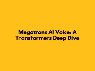Megatron's AI Voice: A Transformers Deep Dive