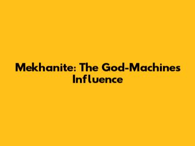 Mekhanite: The God-Machine's Influence