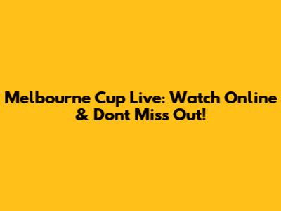 Melbourne Cup Live: Watch Online & Don't Miss Out!