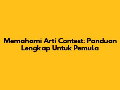 Memahami Arti 'Contest': Panduan Lengkap Untuk Pemula