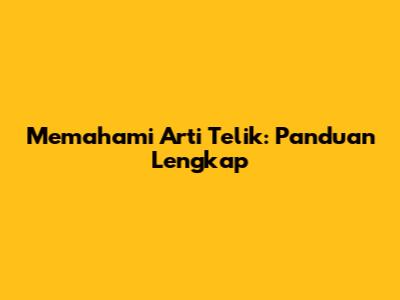 Memahami Arti Telik: Panduan Lengkap