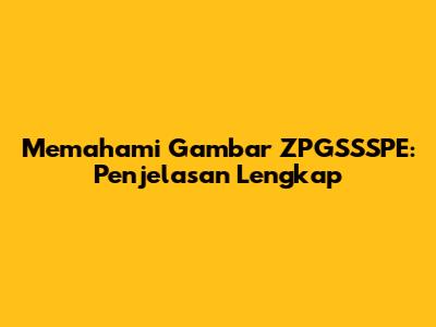 Memahami Gambar ZPGSSSPE: Penjelasan Lengkap