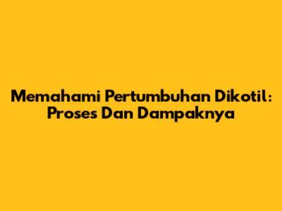 Memahami Pertumbuhan Dikotil: Proses Dan Dampaknya