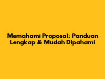Memahami Proposal: Panduan Lengkap & Mudah Dipahami