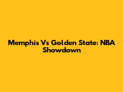 Memphis Vs Golden State: NBA Showdown